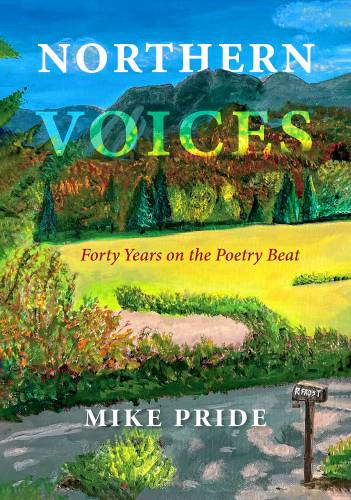 Mike Pride’s final book, Northern Voices, is an exploration of the lives
and works of a remarkable generation of Northern New England poets.