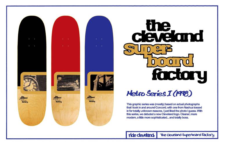 The Cleveland Superboard Factory, a Concord-based skateboard maker, closed shop in 2001 but re-released designs as part of a Hometown Skateboard Market at Feathered Friend.