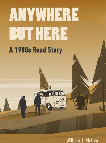 “Anywhere But Here,” a novel by Monadnock Underground author William Mullen. 