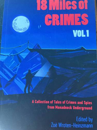  “18 Miles of Crimes,” Monadnock Underground’s New Hampshire-themed noir anthology. 
